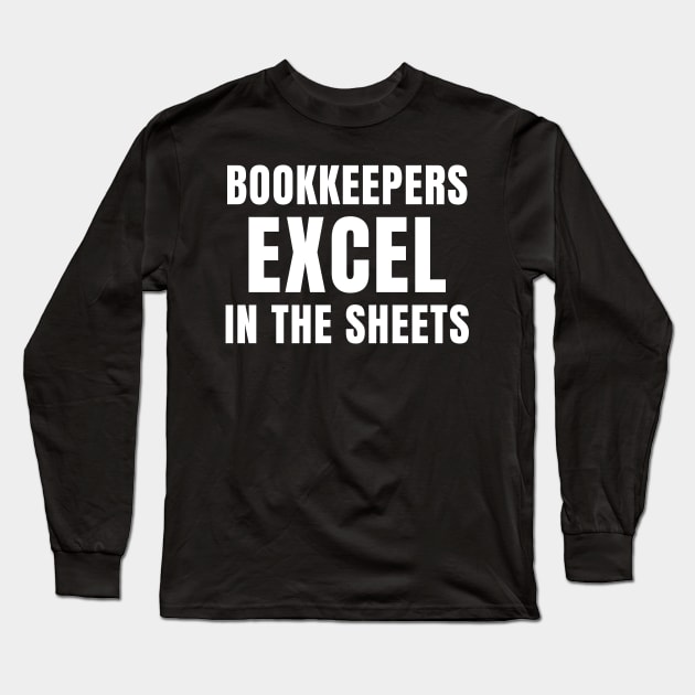 Funny Bookkeepers Excel in the Sheets Accounting Long Sleeve T-Shirt by Dr_Squirrel